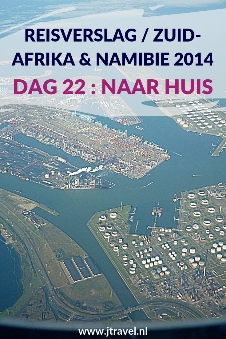Dag 22 is het einde van mijn reis door Zuid-Afrika en Namibië. Na een nachtvlucht land ik op Schiphol na een leuke en mooie, maar slecht georganiseerde rondreis van 22 dagen door Zuid-Afrika & Namibië. Lees je mee met het laatste reisverslag over Zuid-Afrika & Namibië? #zuidafrika #namibie #reisverslag #jtravel #jtravelblog