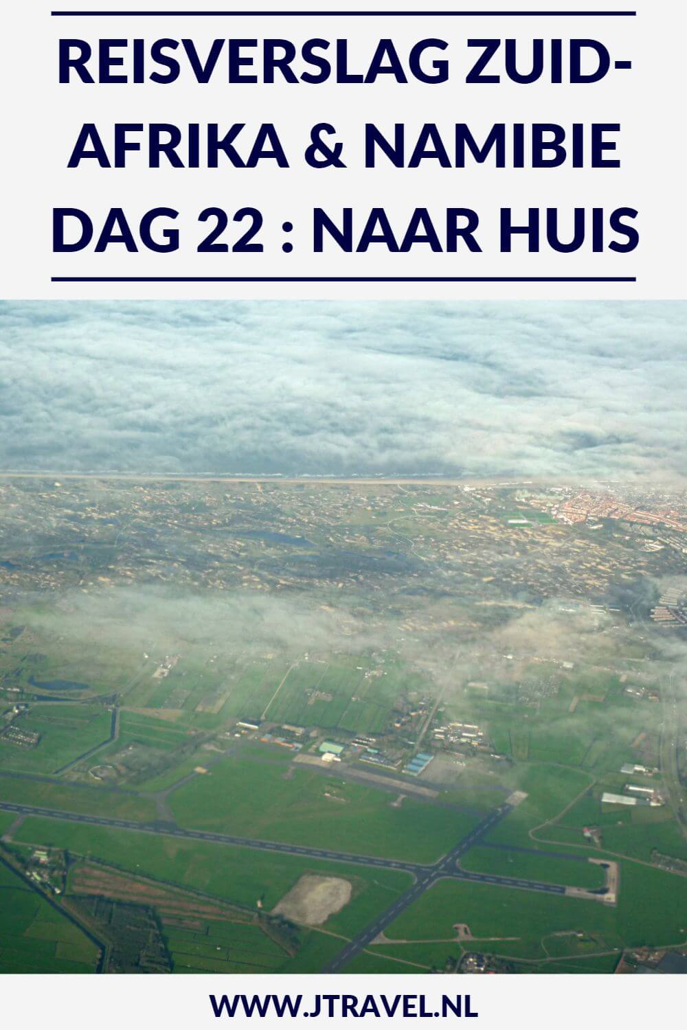 Dag 22 is het einde van mijn reis door Zuid-Afrika en Namibië. Na een nachtvlucht land ik op Schiphol na een leuke en mooie, maar slecht georganiseerde rondreis van 22 dagen door Zuid-Afrika & Namibië. Lees je mee met het laatste reisverslag over Zuid-Afrika & Namibië? #zuidafrika #namibie #reisverslag #jtravel #jtravelblog